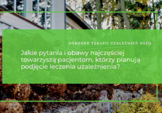 Jakie pytania i obawy najczęściej towarzyszą pacjentom, którzy planują podjęcie terapii uzależnienia?